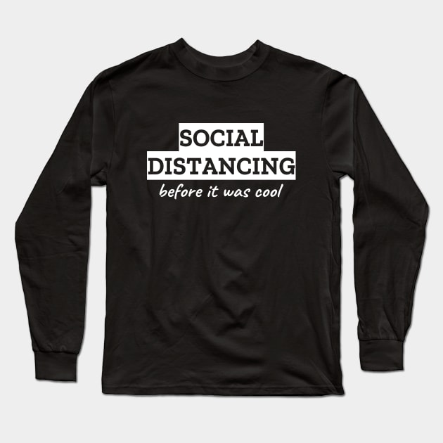 Social Distancing Before It Was Cool Long Sleeve T-Shirt by LunaMay